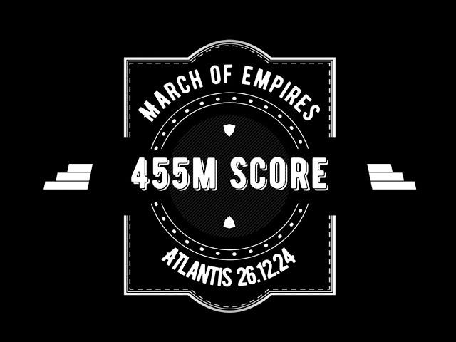 455M Score in Atlantis 26/12/2024 (March Of Empires)