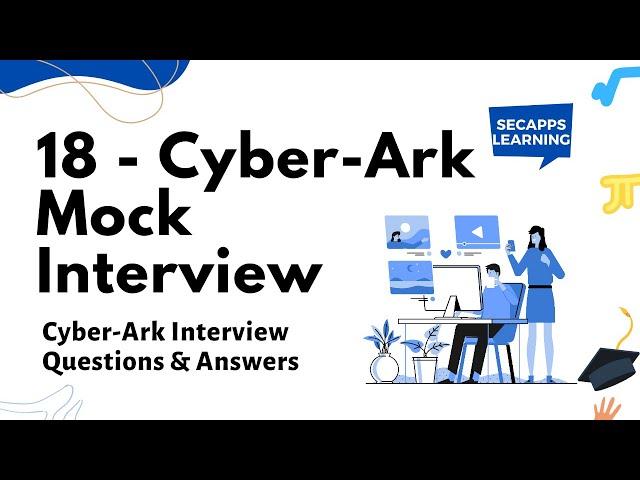 18 - CyberArk Mock Interview - CyberArk Interview Questions & Answers  | SecApps Learning