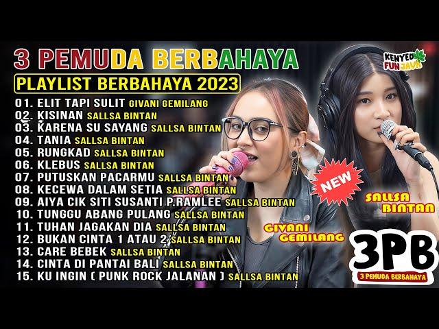 Elit Tapi Sulit - Givani Gumilang Full Album 3 Pemuda Berbahaya Terbaru | Sallsa Bintan - Kisinan