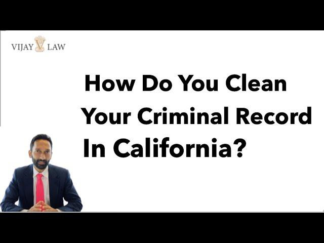 How Do You Clean Your Criminal Record In California?