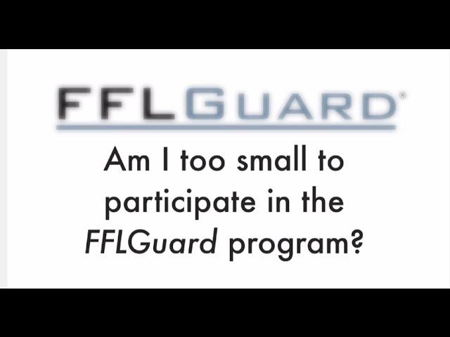 FFLGuard, Chris Chiafullo - Am I too small to participate in the FFLGuard Program?
