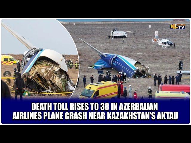 DEATH TOLL RISES TO 38 IN AZERBAIJAN AIRLINES PLANE CRASH NEAR KAZAKHSTAN'S AKTAU