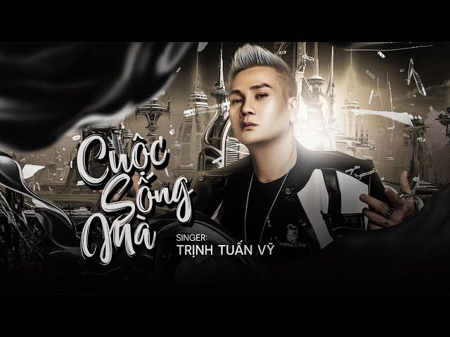 CUỘC SỐNG MÀ - TRỊNH TUẤN VỸ (Official MV)