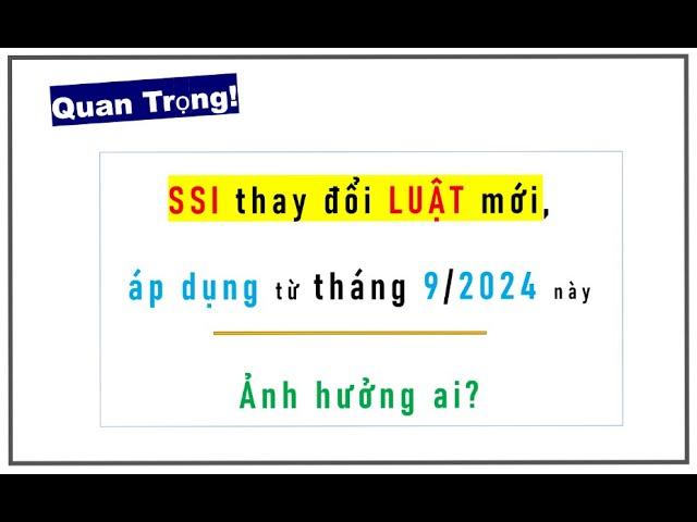 Ai được thêm tiền? 30/09/2024 SSI áp dụng LUẬT mới.