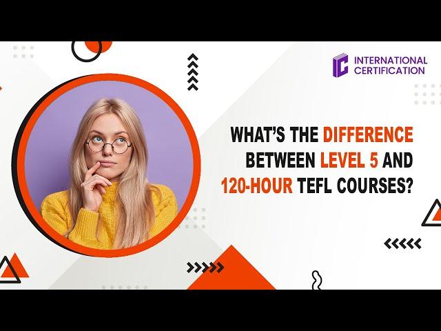 TEFL Level 5 or 120 hour what's the difference?