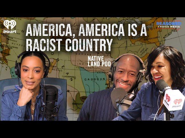 America, America IS a Racist Country | Native Land Pod