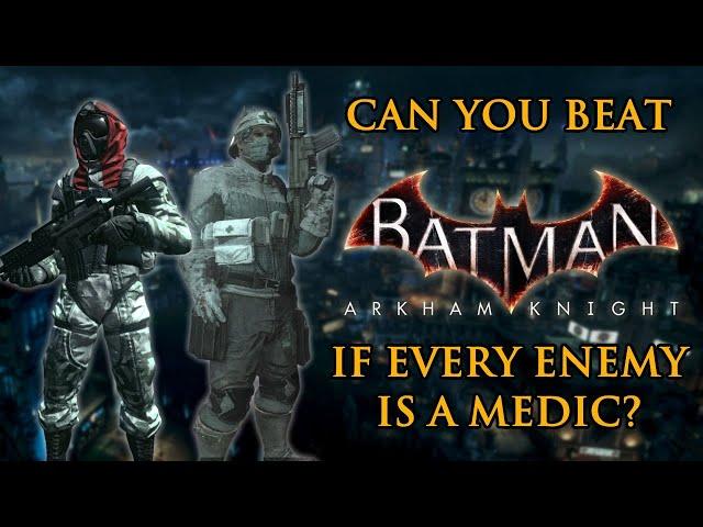 Can You Beat Batman: Arkham Knight if Every Enemy is a Medic?