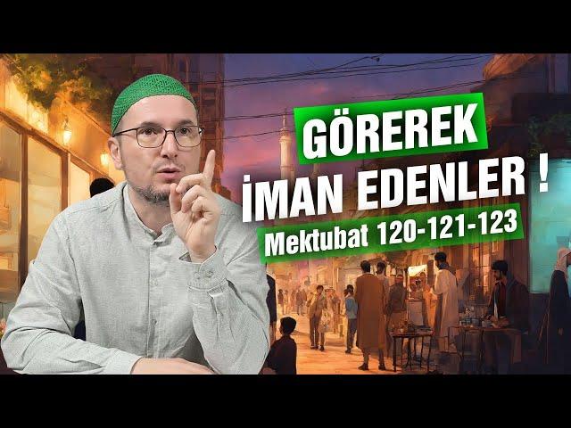 Görerek iman edenler? – Mektubat 120, 121, 123 / Kerem Önder