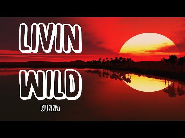 Gunna - livin wild (Lyrics)