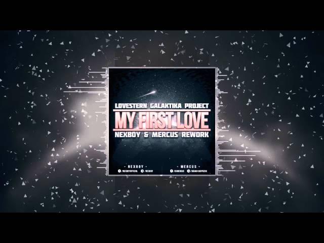 Lovestern Galaktika Project - My First Love (NEXBOY & Mercus Rework) FREE DOWNLOAD!