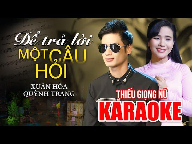 [Karaoke Thiếu Giọng Nữ ] ĐỂ TRẢ LỜI MỘT CÂU HỎI -  Song Ca Cùng Xuân Hoà