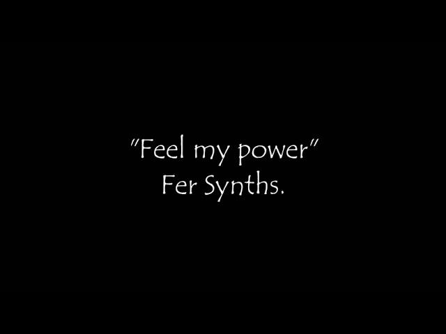 Fer Synths "Feel my power" Electronic Music.