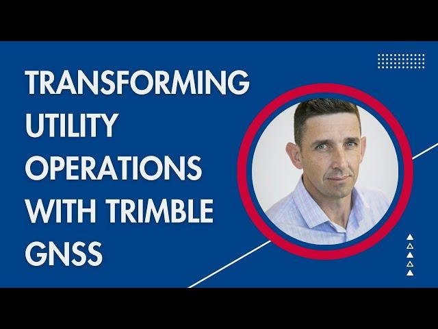 Transforming Utility Field Operations with Trimble GNSS Technology |Gareth Gibson’s Talk at INTERGEO