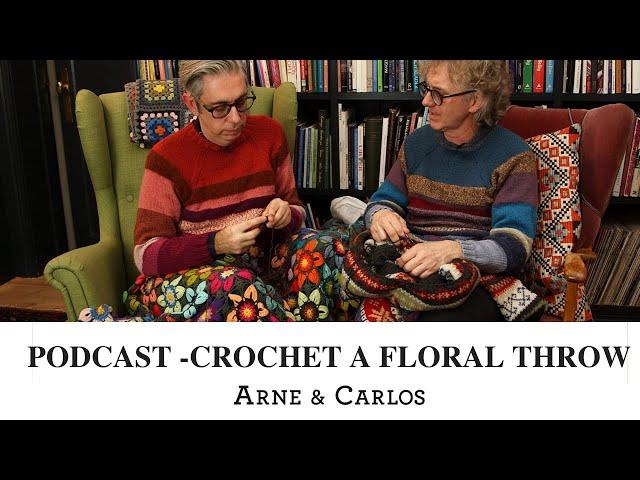 The ARNE & CARLOS Podcast - crocheting a floral throw