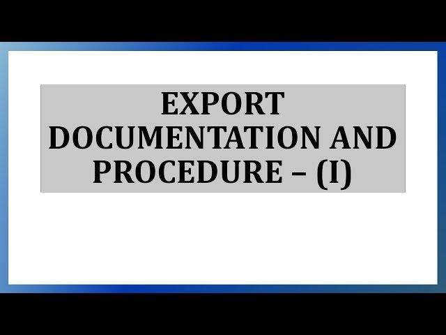 Export Documentation and Procedure - Part I