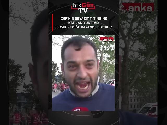 CHP'nin düzenlediği Beyazıt mitingine katılan yurttaş: "bıçak kemiğe dayandı, bıktık..."
