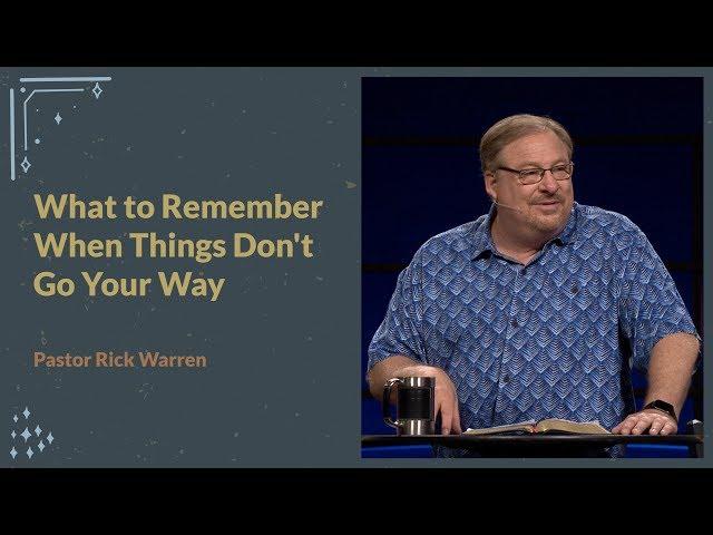 "What to Remember When Things Don’t Go Your Way" with Pastor Rick Warren