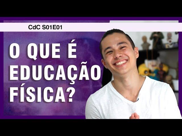 O que é EDUCAÇÃO FÍSICA? | Ciência do Corpo S01E01