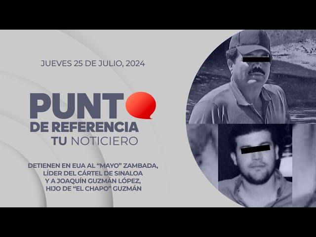 #PuntoDeReferencia: Detienen al “Mayo” Zambada, líder del Cártel de Sinaloa y a Joaquín Guzmán López