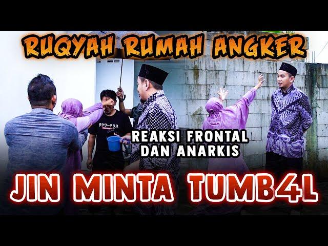 RUQYAH RUMAH ANGKER, REAKSI FRONTAL DAN ANARKIS, JIN MINTA TUMBAL!