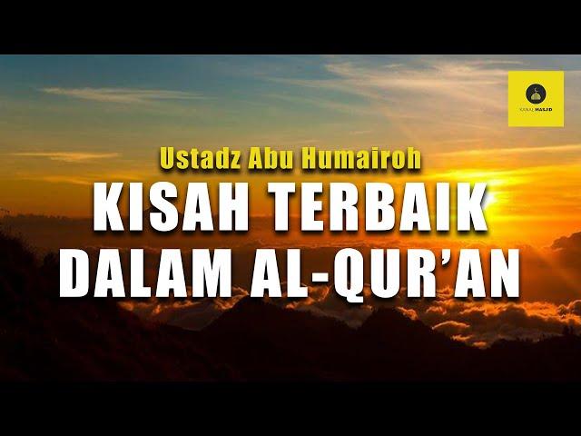 KISAH-KISAH TERBAIK DALAM AL-QUR'AN - USTADZ ABU HUMAIROH