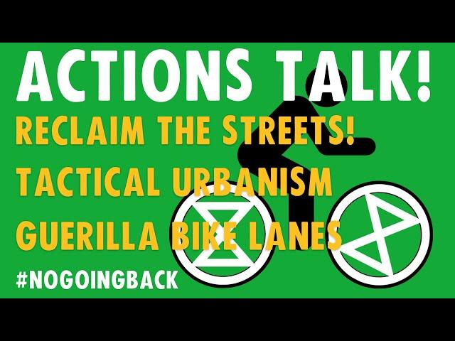 Actions Talk: Reclaim The Streets, Tactical Urbanism and Guerrilla Bike lanes | Extinction Rebellion