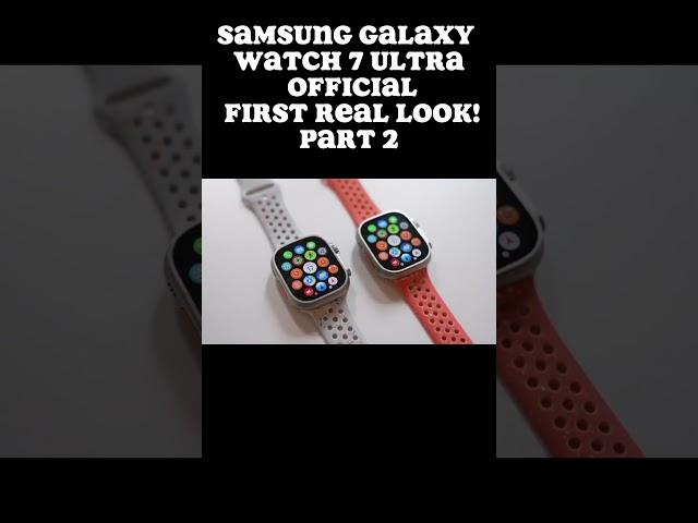 Samsung Galaxy Watch 7 Ultra - OFFICIAL FIRST REAL LOOK!