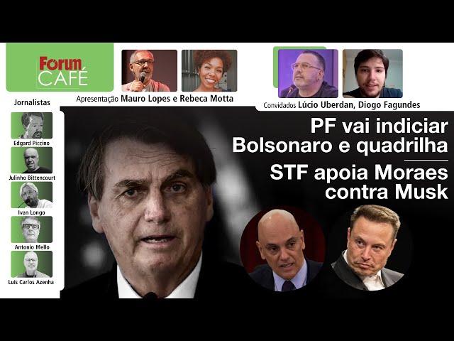 PF vai indiciar Bolsonaro e quadrilha. Gonet, nada | STF apoia Moraes contra Musk | Fórum Café |2.9