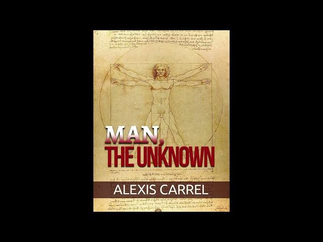 MAN - THE UNKNOWN - FULL 10,43 hours AUDIOBOOK by Alexis CARREL, NOBEL PRIZE WINNER