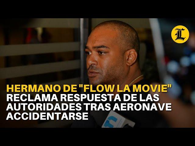 Hermano de "Flow La Movie" reclama respuesta de las autoridades tras aeronave accidentarse