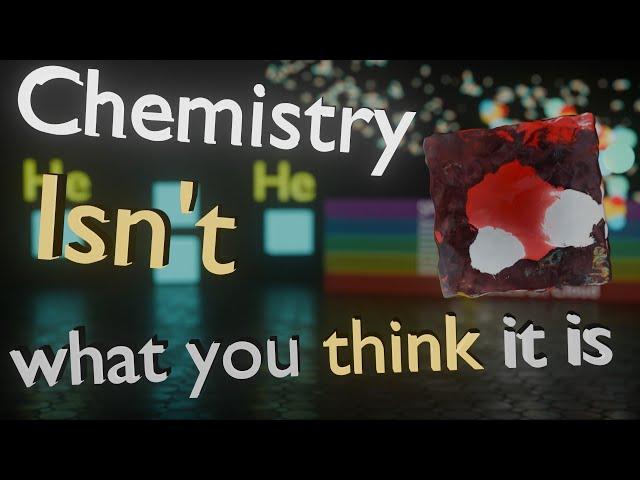 Chemistry Isn't What You Think It Is