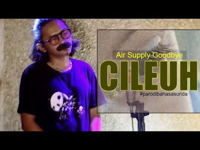 Air Supply Goodbye Parodi Bahasa Sunda || CILEUH || cover ngiSINGER