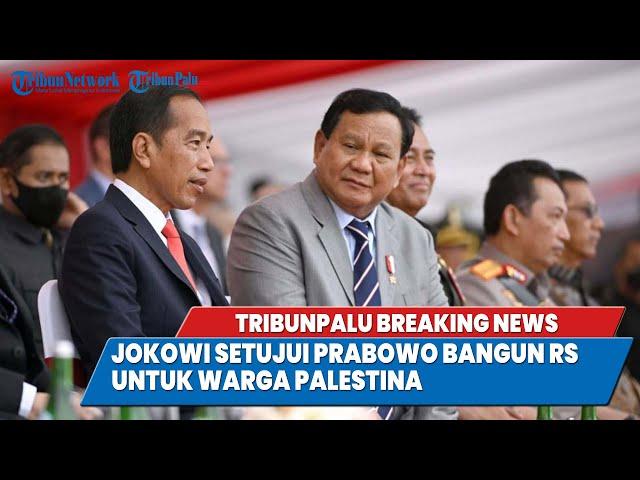 TRIBUNPALU BREAKINGNEWS : JOKOWI SETUJUI PRABOWO BANGUN RUMAH SAKIT UNTUK WARGA PALESTINA