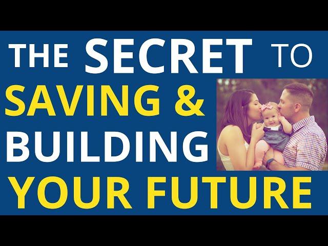 The Secret to Saving and Building Your Future (Become Your Own Financial Educator)