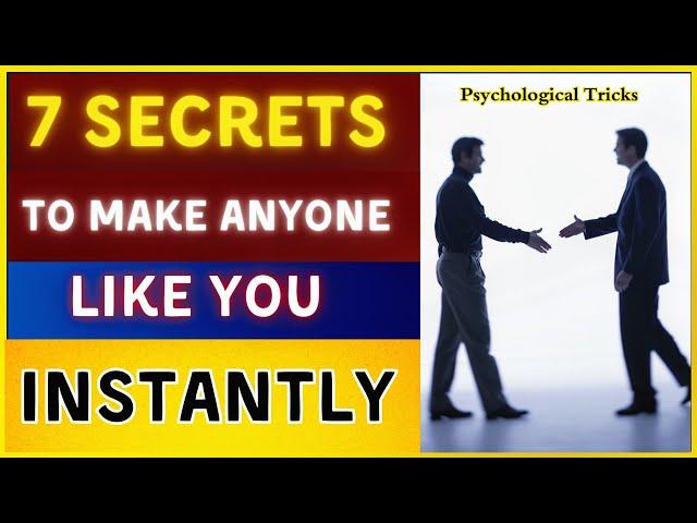 7 "PSYCHOLOGICAL SECRETS" to Make Anyone Like You Instantly -- Unlock Instant Connection