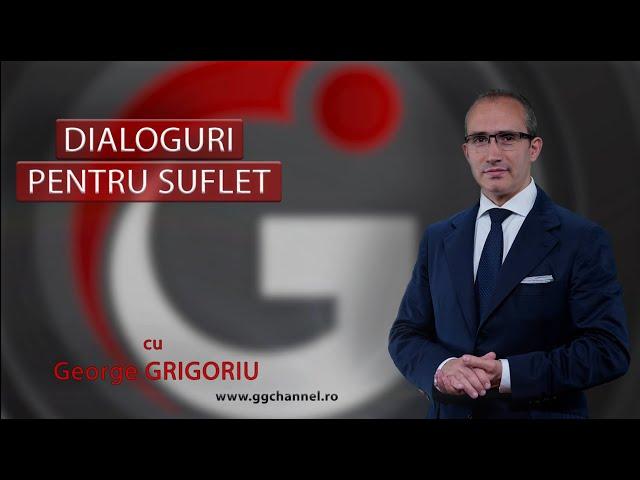 GgChannel  - Dialoguri pentru suflet, cu George Grigoriu