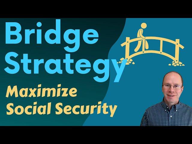 Social Security Bridge: Maximize Income