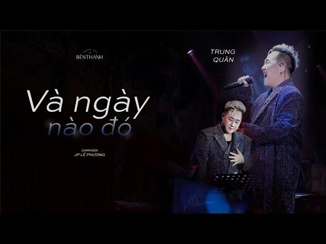 Trung Quân khoe nốt cao bùng nổ với "Và Ngày Nào Đó" | Live at #phongtrabenthanh