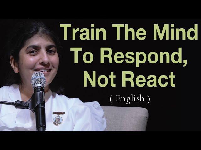 Train The Mind To Respond, Not React: Part 3: BK Shivani at Vancouver, Canada (English)