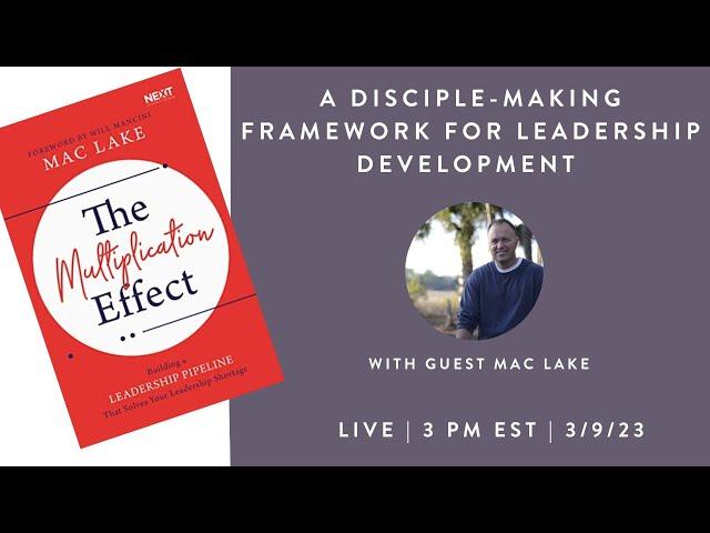 A Disciple-Making Framework for Leadership Development with Mac Lake