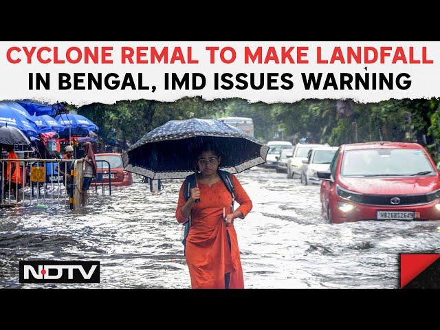 Remal Cyclone Update | Cyclone Remal To Make Landfall In Bengal, Warning Issued In Northeast Region