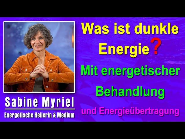 Was ist dunkle Energie? Wie damit umgehen? | Sabine Myriel Emge - Mit lichtvoller Energieübertragung