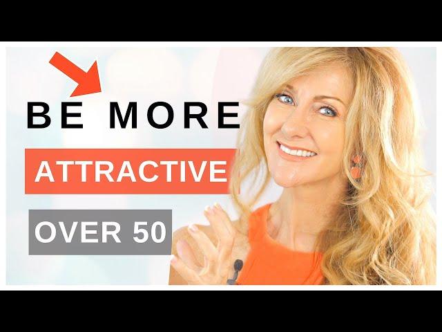 How To Be More ATTRACTIVE Over 50!