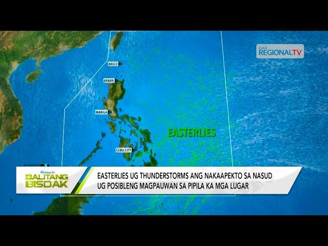 Balitang Bisdak: Easterlies ug thunderstorms, magpauwan