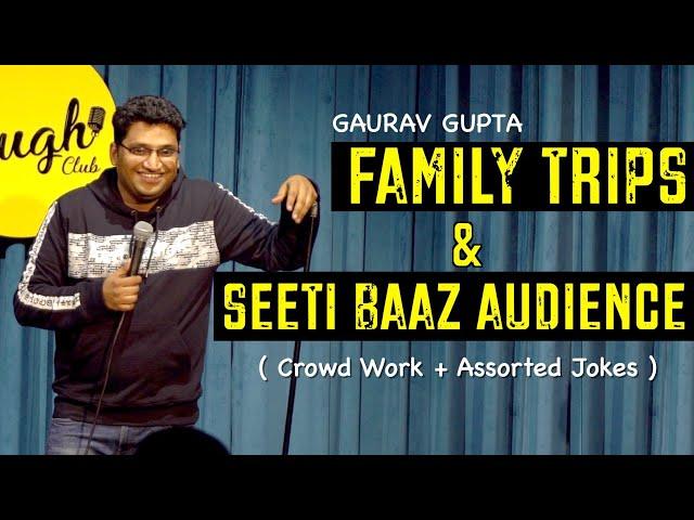 Family Trips & Seeti Baaz Audience | Crowd Work + Assorted Jokes | Standup Comedy by Gaurav Gupta.