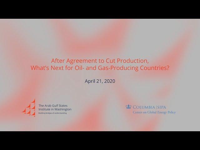 After Agreement to Cut Production, What’s Next for Oil- and Gas-Producing Countries?