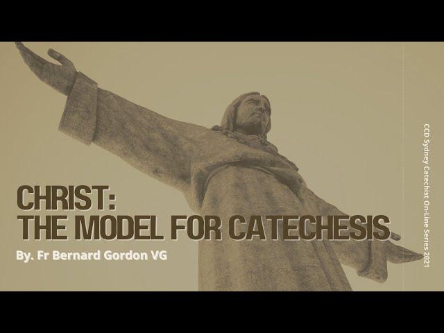 Christ: The Model for Catechesis by Fr Bernard Gordon