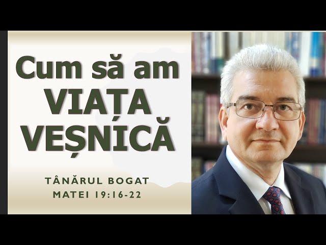 Cum să am viața veșnică: Tânărul bogat  (Matei 19:16-22) - Ieremia Rusu