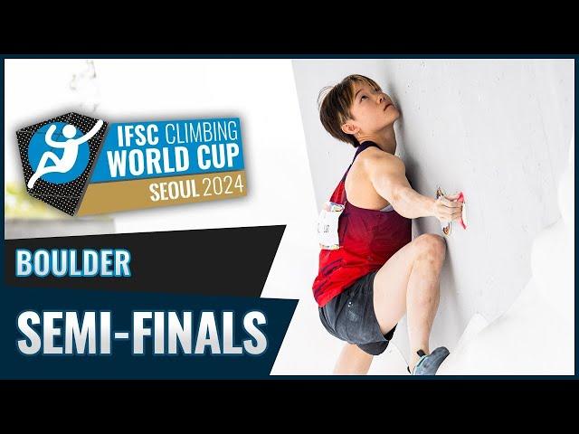 IFSC Seoul 2024 Men & Women BOULDER SEMIFINALS