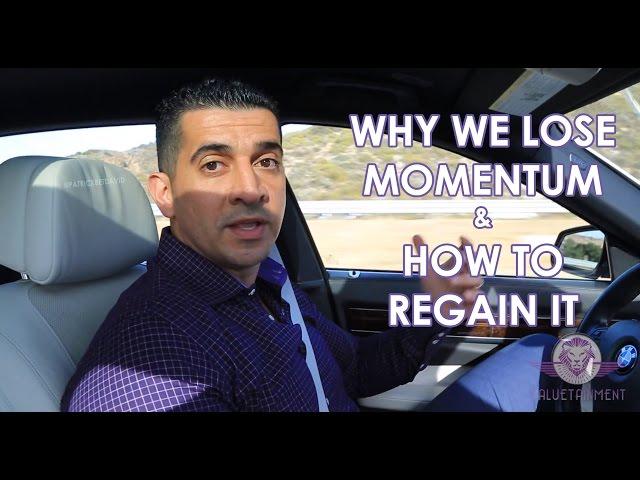 Why We Lose Momentum & How To Regain It